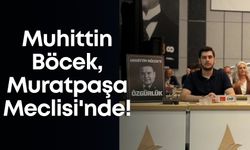 Muhittin Böcek, Muratpaşa Meclisi'nde!