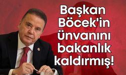 Başkan Muhittin Böcek'in ünvanını bakanlık kaldırmış!
