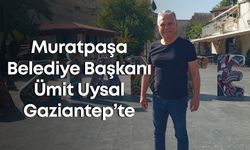 Muratpaşa Belediye Başkanı Ümit Uysal Gaziantep’te