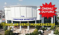 Muratpaşa belediyesi duyurdu: İtirazlar Vergi Mahkemesine…