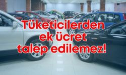 Otomobil bayilerine ÖTV uyarısı: Tüketicilerden ek ücret talep edilemez!