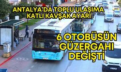 Antalya’da toplu ulaşıma katlı kavşak ayarı! 6 otobüs güzergahı değişti