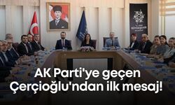 AK Parti'ye geçen Çerçioğlu'ndan ilk mesaj!