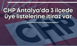 CHP Antalya'da 3 ilçede üye listelerine itiraz var