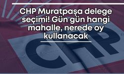 CHP Muratpaşa delege seçimi! Gün gün hangi mahalle, nerede oy kullanacak
