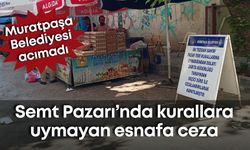 Muratpaşa Belediyesi acımadı! Semt Pazarı’nda kurallara uymayan esnafa ceza