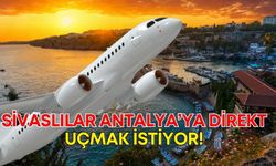 Sivaslılar Antalya’ya direkt uçmak istiyor!