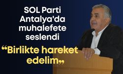 SOL Parti Antalya'da muhalefete seslendi: "Birlikte hareket edelim"