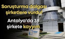 Antalya'da soruşturma dalgası şirketleri vurdu! 38 şirkete kayyım