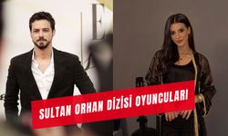 Sultan Orhan Dizisi Oyuncuları Kim? Nerede Çekiliyor?