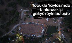 Topuklu Yaylası'nda binlerce kişi gökyüzüyle buluştu