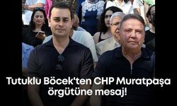 Tutuklu Böcek'ten CHP Muratpaşa örgütüne mesaj!