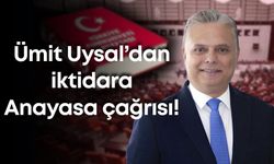 Ümit Uysal’dan iktidara Anayasa çağrısı!