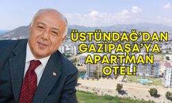 Üstündağ’dan Gazipaşa’ya apartman otel!