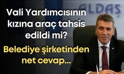 Vali Yardımcısının kızına araç tahsis edildi mi? Belediye şirketinden net cevap...