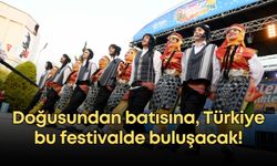 Doğusundan batısına, Türkiye bu festivalde buluşacak!