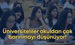 Üniversiteliler okuldan çok barınmayı düşünüyor!