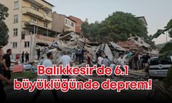 Balıkkesir'de 6.1 büyüklüğünde deprem!