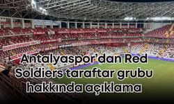 Antalyaspor’dan Red Soldiers taraftar grubu hakkında açıklama