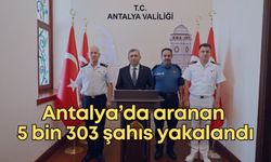 Antalya Valisi açıkladı:  Aranan 5 bin 303 şahıs yakalandı