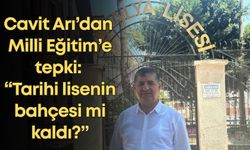 Cavit Arı’dan Milli Eğitim’e tepki: “Tarihi lisenin bahçesi mi kaldı?”