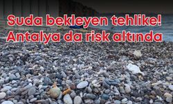 Suda bekleyen tehlike! Antalya da risk altında