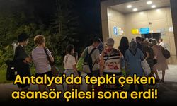 Antalya’da tepki çeken asansör çilesi sona erdi!