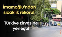 İmamoğlu’ndan sıcaklık rekoru! Türkiye zirvesine yerleşti
