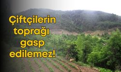 Çiftçilerin toprağı gasp edilemez!