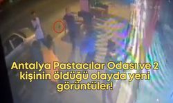 Antalya Pastacılar Odası ve 2 kişinin öldüğü olayda yeni görüntüler!