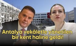 Antalya vekâletle yönetilen bir kent haline geldi!