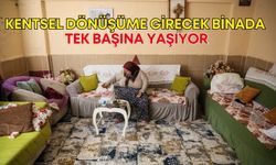 Yaşamla ölüm arasında! Antalya’da kentsel dönüşüme girecek binada tek başına yaşıyor