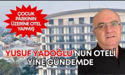 Konyaaltı’nda çocuk parkından otele! Yusuf Yadoğlu’nun oteli yine gündemde
