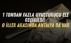 1 tondan fazla uyuşturucu ele geçirildi! O iller arasında Antalya da var