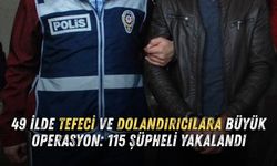 49 ilde tefeci ve dolandırıcılara büyük operasyon: 115 şüpheli yakalandı