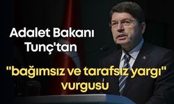 Adalet Bakanı Tunç'tan "bağımsız ve tarafsız yargı" vurgusu