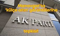 Manavgat'ta 'külçe altın' görüntülerine AK Parti'den tepki!