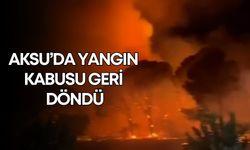 Aksu’da yangın kabusu geri döndü!