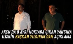 Aksu'da 8 ayrı noktada çıkan yangına ilişkin Başkan Yıldırım'dan açıklama
