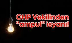 CHP Milletvekilinden "ampul" isyanı!
