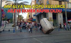 Antalya’nın çöpü yüzlerce aileye ekmek kapısı oldu