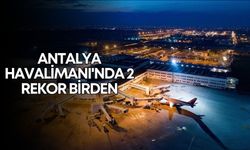 Antalya Havalimanı'nda 2 rekor birden