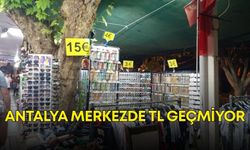 Antalya merkezde TL geçmiyor! Esnafın tercihi euro ve dolar