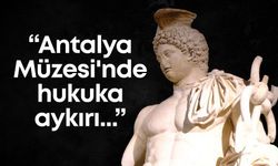 Mustafa Erdem: "Antalya Müzesi'nde hukuka aykırı işler yapılıyor"