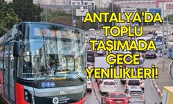 Antalya’da toplu taşıma kullananlara önemli uyarı! Bu gece uygulamaya konacak