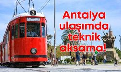 Antalya ulaşımda teknik aksama!