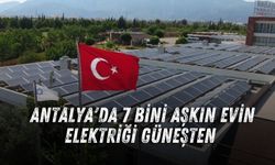 Antalya'da 7 bini aşkın evin elektriği güneşten