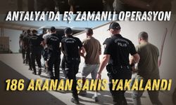 Antalya'da eş zamanlı operasyon: 186 aranan şahıs yakalandı