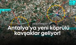 Antalya-Serik yoluna neşter! Yeni köprülü kavşaklar geliyor