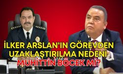 İlker Arslan'ın görevden uzaklaştırılma nedeni Muhittin Böcek mi?